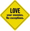 Love your enemies No Exceptions